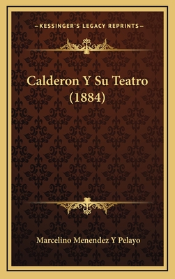 Calderon y Su Teatro (1884) - Pelayo, Marcelino Menendez y