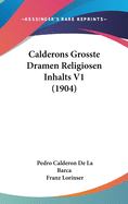 Calderons Grosste Dramen Religiosen Inhalts V1 (1904)