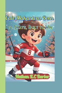 Cale Makar was Born to Skate, Built to Win (A biography book for kids): How a Kid from Canada Skated into Hockey History