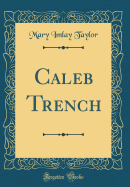 Caleb Trench (Classic Reprint)