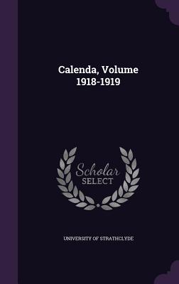 Calenda, Volume 1918-1919 - University of Strathclyde (Creator)