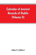 Calendar of ancient records of Dublin, in the possession of the municipal corporation of that city (Volume II)