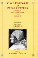 Calendar of entries in the Papal Registers relating to Great Britain and Ireland: Papal Letters, Volume XIX, 1503-1513, Julius II, Lateran Registers, Part II - Haren, Michael J.
