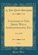 Calendar of New Jersey Wills, Administrations, Etc, Vol. 3: 1751-1760 (Classic Reprint)