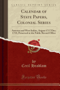 Calendar of State Papers, Colonial Series: America and West Indies, August 1717 Dec; 1718, Preserved in the Public Record Office (Classic Reprint)