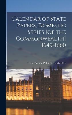 Calendar of State Papers, Domestic Series [of the Commonwealth] 1649-1660 - Great Britain Public Record Office (Creator)