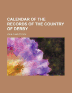 Calendar of the Records of the Country of Derby