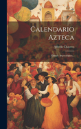 Calendario Azteca: Ensayo Arqueologico...