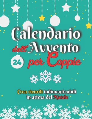 Calendario dell'Avvento per Coppie: Crea ricordi indimenticabili in attesa del Natale - Challenges, Joy