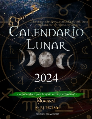 Calendario Lunar 2024: Calendario Astrol?gico con las Fases de la Luna d?a a d?a con los signos del zodiaco, apto tambi?n para brujer?a verde y jardineros - Da Rupecisa, Giovanni