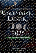 Calendario lunar 2025: Almanaque astrol?gico con las Fases de la Luna d?a a d?a y los signos del zodiaco, para la belleza y el cuidado de su jard?n