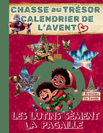 Calendrier de l'Avent / Les Lutins Sment la Pagaille !: Chasse au Trsor Noel / Magie de Nol / Activites en Famille / Lutins Farceurs