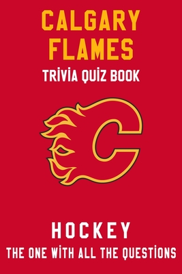 Calgary Flames Trivia Quiz Book - Hockey - The One With All The ...