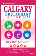 Calgary Restaurant Guide 2017: Best Rated Restaurants in Calgary, Canada - 500 Restaurants, Bars and Cafs Recommended for Visitors, 2017