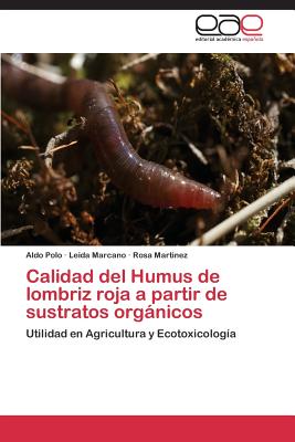 Calidad del Humus de Lombriz Roja a Partir de Sustratos Organicos - Polo Aldo, and Marcano Leida, and Martinez Rosa