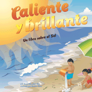 Caliente y Brillante: Un Libro Sobre El Sol - Rau, Dana Meachen, and Shea, Denise (Illustrator), and Robledo, Sol (Translated by)