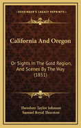 California and Oregon: Or Sights in the Gold Region, and Scenes by the Way (1851)