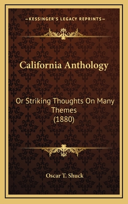 California Anthology: Or Striking Thoughts on Many Themes (1880) - Shuck, Oscar T