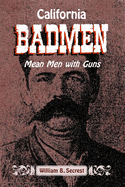California Badmen: Mean Men with Guns on the Old West Coast