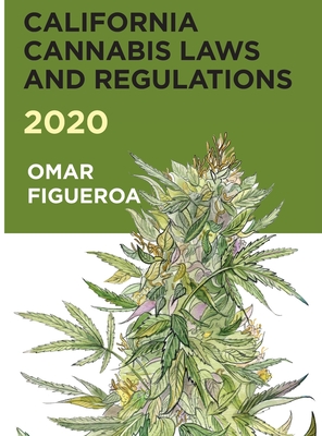 California Cannabis Laws and Regulations 2020 - Figueroa, Omar