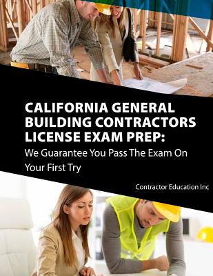 California Contractors License Exam Prep: We Guarantee You Pass The Exam On Your First Try - Contractor Education Inc