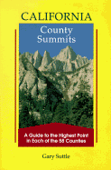 California County Summits: A Guide to the Highest Point in Each of the 58 Counties - Suttle, Gary, and Winnett, Thomas (Editor)