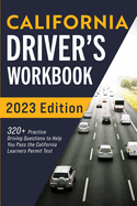 California Driver's Workbook: 320+ Practice Driving Questions to Help You Pass the California Learner's Permit Test