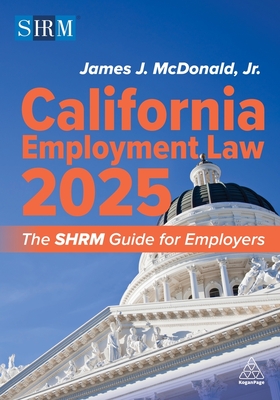 California Employment Law 2025: The Shrm Guide for Employers - McDonald Jr, James J