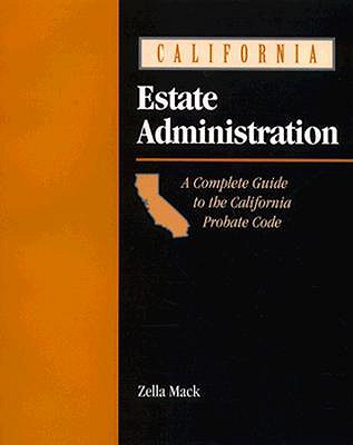 California Estate Administration: Guide for the California Paralegal - Mack, Zella Edith, and Mack, Clas