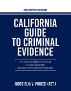 California Guide to Criminal Evidence 2024-25 (8th edition): Text, Cases, and Commentary on the Law of Evidence in California and Federal Courts for Attorneys and Judges