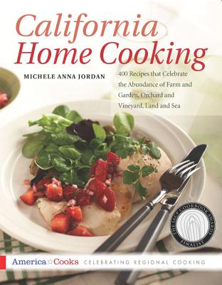 California Home Cooking: 400 Recipes That Celebrate the Abundance of Farm and Garden, Orchard and Vineyard, Land and Sea - Jordan, Michele