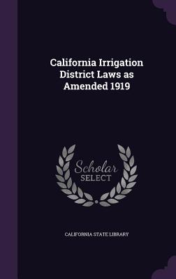 California Irrigation District Laws as Amended 1919 - California State Library (Creator)