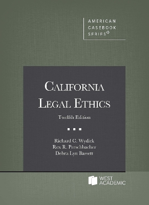 California Legal Ethics - Wydick, Richard C., and Perschbacher, Rex R., and Bassett, Debra Lyn