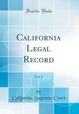 California Legal Record, Vol. 1 (Classic Reprint) - Court, California Supreme