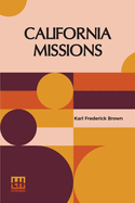 California Missions: A Guide To The Historic Trails Of The Padres, Foreword By Rexford Newcomb