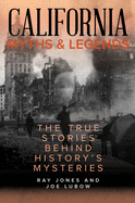 California Myths and Legends: The True Stories Behind History's Mysteries