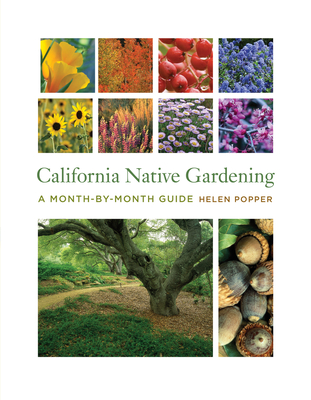 California Native Gardening: A Month-By-Month Guide - Popper, Helen