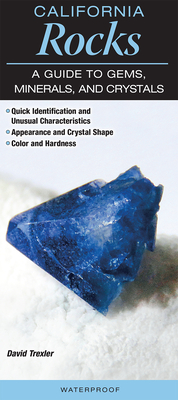 California Rocks a Guide to Gems, Minerals & Crystals - Trexler, David