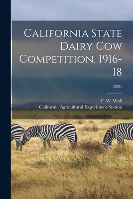 California State Dairy Cow Competition, 1916-18; B301 - Woll, F W (Fritz Wilhelm) 1865-1922 (Creator), and California Agricultural Experiment St (Creator)