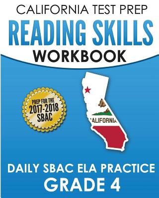 CALIFORNIA TEST PREP Reading Skills Workbook Daily SBAC ELA Practice Grade 4: Preparation for the Smarter Balanced Assessments - Hawas, C