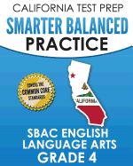 CALIFORNIA TEST PREP Smarter Balanced Practice SBAC English Language Arts Grade 4: Preparation for the Smarter Balanced ELA Tests