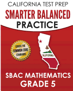 California Test Prep Smarter Balanced Practice Sbac Mathematics Grade 5: Covers the Common Core State Standards