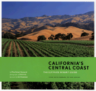 California's Central Coast: The Ultimate Winery Guide: From the Santa Ynez Valley to Paso Robles