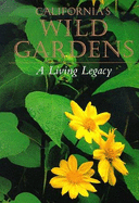 California's Wild Gardens: A Living Legacy - Faber, Phyllis M (Editor)