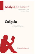 Caligula d'Albert Camus (Analyse de l'oeuvre): Analyse compl?te et r?sum? d?taill? de l'oeuvre