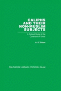 Caliphs and Their Non-Muslim Subjects: A Critical Study of the Covenant of 'Umar