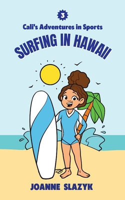 Cali's Adventures in Sports - Surfing in Hawaii - Slazyk, Joanne