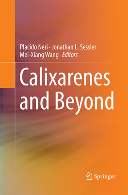 Calixarenes and Beyond - Neri, Placido (Editor), and Sessler, Jonathan L (Editor), and Wang, Mei-Xiang (Editor)