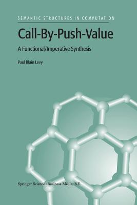 Call-By-Push-Value: A Functional/Imperative Synthesis - Levy, P B