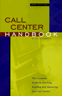 Call Center Handbook: The Complete Guide to Starting, Running, and Improving Your Call Center